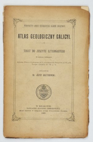 Geological ATLAS of Galicia. Zesz. 14. compiled by. J. Grzybowski. Cracow 1903. Komisya Fizyograficzna AU. 8. p. p. [4], 90, [1]....