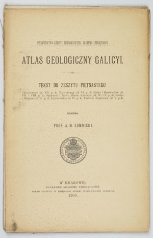 Geological ATLAS of Galicia. Zesz. 15. compiled by. A. M. Lomnicki. Cracow 1903. Komisya Fizyograficzna AU. 8. s. [4],...