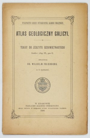 Geological ATLAS of Galicia. Zesz. 19. compiled by. W. Friedberg. Cracow 1906. Komisya Fizyograficzna AU. 8. s. [4], 37....