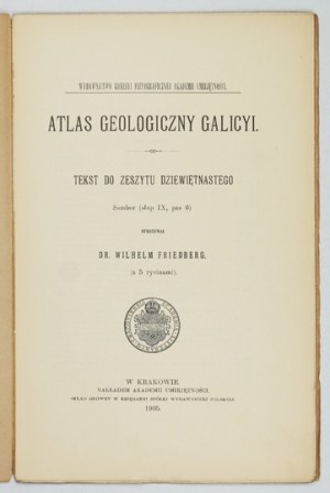 Geological ATLAS of Galicia. Zesz. 19. compiled by. W. Friedberg. Cracow 1906. Komisya Fizyograficzna AU. 8. s. [4], 37....