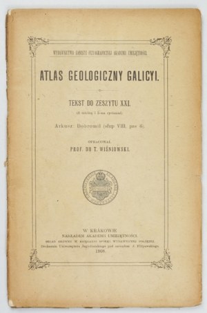 Geological ATLAS of Galicia. Zesz. 21. compiled by. T. Wiśniowski. Cracow 1908. Komisya Fizyograficzna AU. 8. s. [4], 104,...
