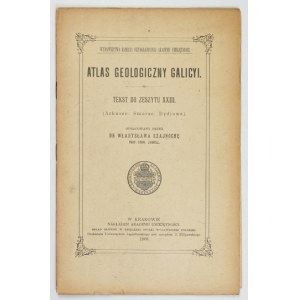 ATLAS geologiczny Galicyi. Zesz. 23. Oprac. W. Szajnocha. Kraków 1908. Komisya Fizyograficzna AU. 8. s.  [4], 23....