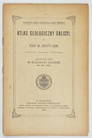 Geological ATLAS of Galicia. Zesz. 23. compiled by. W. Szajnocha. Cracow 1908. Komisya Fizyograficzna AU. 8. s. [4], 23....