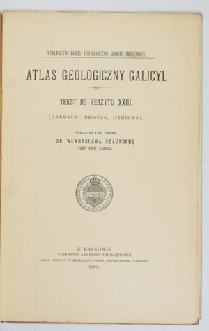 Geological ATLAS of Galicia. Zesz. 23. compiled by. W. Szajnocha. Cracow 1908. Komisya Fizyograficzna AU. 8. s. [4], 23....