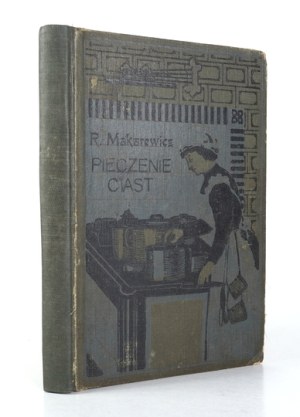 MAKAREWICZOVA R. - Practical recipes for yeast cakes, cakes [...] 1911