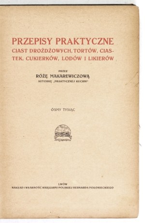 MAKAREWICZOVA R. - Practical recipes for yeast cakes, cakes [...] 1911