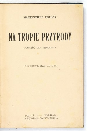 KORSAK Wlodzimierz - On the trail of nature. A novel for young people [1922].