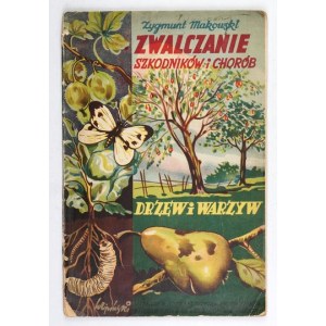 MAKOWSKI Z. – Zwalczanie szkodników i chorób drzew i warzyw. 1938