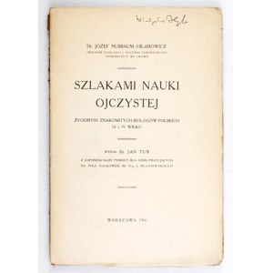 NUSBAUM-HILAROWICZ J. – Szlakami nauki ojczystej. Życiorysy biologów polskich 18 i 19 w. 1916