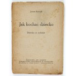 KORCZAK J. - Jak kochać dziecko. Dziecko w rodzinie. 1919. Wyd. I