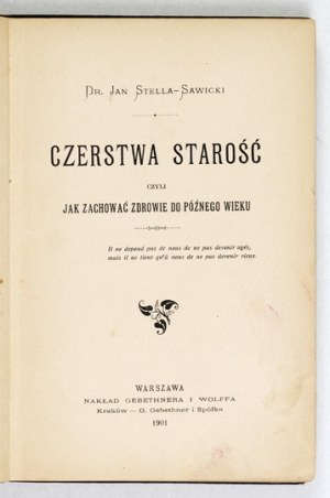 STELLA-SAWICKI J. - Czerstwa starość czyli jak zachować zdrowie do późnego wieku. 1901
