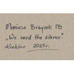 Mariusz Brzyzek (ur. 1984, Rabka Zdrój), We need the silence, 2025