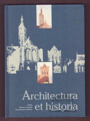 ARCHITECTURA et historia. Studia Mariano Arszynski septuagenario dedicata.