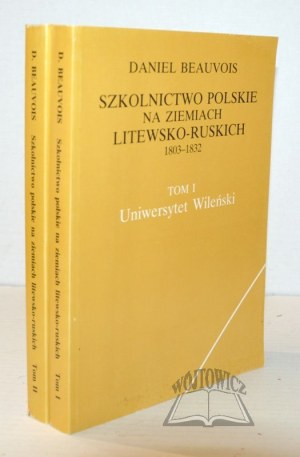 BEAUVOIS Daniel, Polish schooling in the Lithuanian-Russian lands 1803-1832.