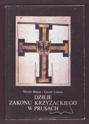 BISKUP Marian, Labuda Gerard, History of the Teutonic Order in Prussia.