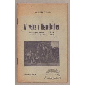BLIŻYNIAK T. O., W walce o Niepodległość (przeżycia dzaiałaczy P. P. S. w okresie 1899-1922).