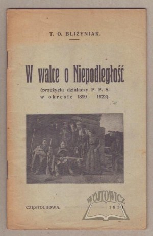 BLIŻYNIAK T. O., In the struggle for Independence (experiences of dzaiałaczy P. P. S. in the period 1899-1922).