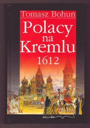 BOHUN Tomasz, Poles in the Kremlin 1612.
