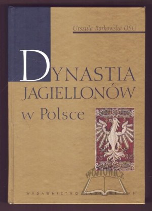 BORKOWSKA Urszula OSU, The Jagiellonian Dynasty in Poland.