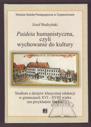 BUDZYŃSKI Joseph, Paideia humanistica, or education to culture.