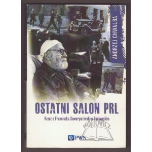 CHWALBA Andrzej, Ostatni salon PRL. Rzecz o Franciszku Xawerym hrabim Pusłowskim.
