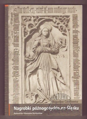 CZECHOWICZ Bogusław, Late Gothic tombstones in Silesia.
