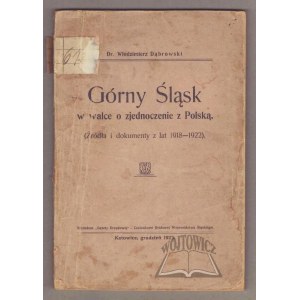 DĄBROWSKI Włodzimierz, Górny Śląsk w Walce o zjednoczenie z Polską.