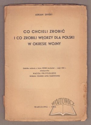DIVEKY Adrjan, What the Hungarians wanted to do and did for Poland during the war.