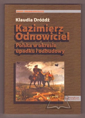 DRÓŻDŻ Klaudia, Kazimierz Odnowiciel. Poland in the period of decline and reconstruction.