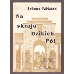 FABIAŃSKI Tadeusz, Na skraju Dzikich Pól.