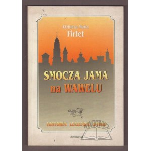 FIRLET Elżbieta Maria, Smocza Jama na Wawelu. Historia, legenda, smoki.
