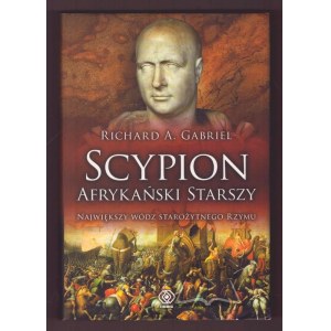 GABRIEL Richard A., Scypion. Afrykański największy wódz starożytnego Rzymu.