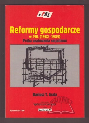 GRALA Dariusz T., Economic reforms in the People's Republic of Poland (1982-1989). An attempt to save socialism.
