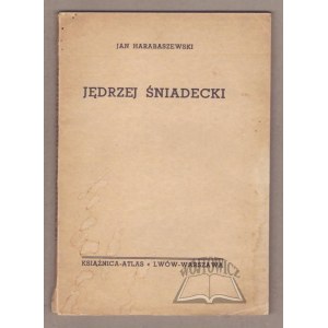 HARABASZEWSKI Jan, Jędrzej Śniadecki. Nauczyciel chemii i pisarz rzeczy chemicznych.