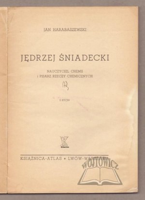 HARABASZEWSKI Jan, Jedrzej Sniadecki. Teacher of chemistry and writer of chemical things.