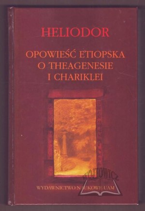 HELIODOR, The Ethiopian Story of Theagenes and Chariklea.