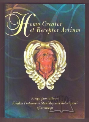 HOMO Creator et Receptor Artium. A memorial book dedicated to Professor Stanislaw Kobielus.