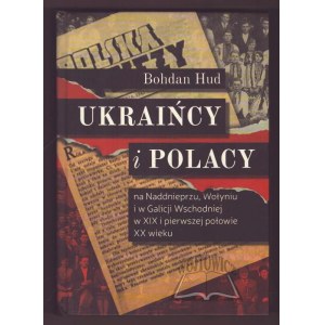 HUD Bohdan, Ukraińcy i Polacy na Naddnieprzu, Wołynu i w Galicji Wschodniej w XIX i pierwszej połowie XX wieku.