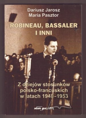 JAROSZ Dariusz, Pasztor Maria, Robineau, Bassaler and others. From the history of Polish-French relations between 1948 and 1953.