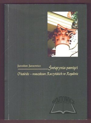 JARZEWICZ Jarosław, Temple of memory. About the church - the Raczynski mausoleum in Rogalin.