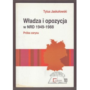 JASKUŁKOWSKI Tytus, Władza i opozycja w NRD 1949-1988. Próba zarysu.