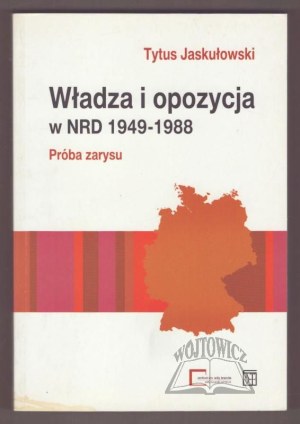 JASKUŁKOWSKI Tytus, Power and opposition in the GDR 1949-1988: An attempt at an outline.