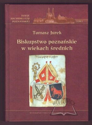 JUREK Tomasz, The Bishopric of Poznań in the Middle Ages.