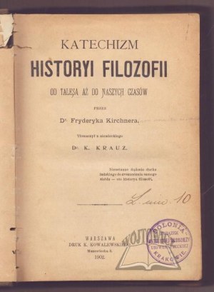 KIRCHNER Frederick, A Catechism of the History of Philosophy from Thales to our Time.