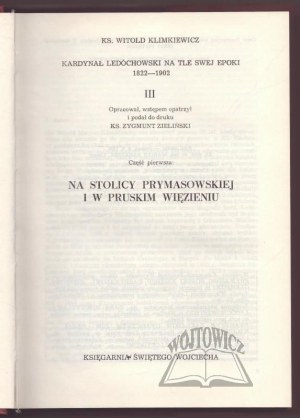 KLIMKIEWICZ Witold, Cardinal Ledóchowski against the background of his era 1822-1902.