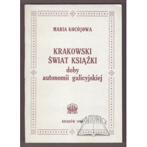 KOCÓJOWA Maria, Krakowski świat książki doby autonomii galicyjskiej.