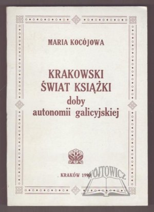 KOCÓJOWA Maria, The Krakow book world of the era of Galician autonomy.