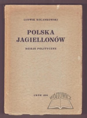 KOLANKOWSKI Ludwik, Poland of the Jagiellons. Political history.