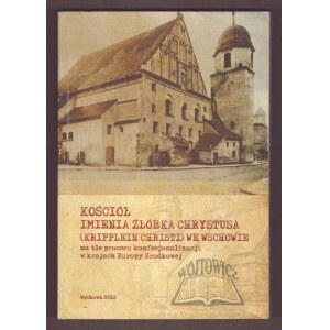 KOŚCIÓŁ imienie Żłóbka Chrystusa (Kripplein Christi) we Wschowie na tle procesu konfesjonalizacji w krajach Europy Środkowej.