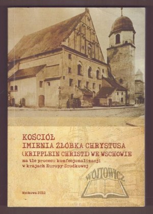CHURCH of the name of the manger of Christ (Kripplein Christi) in Wschowa against the background of the process of confessionalization in the countries of Central Europe.